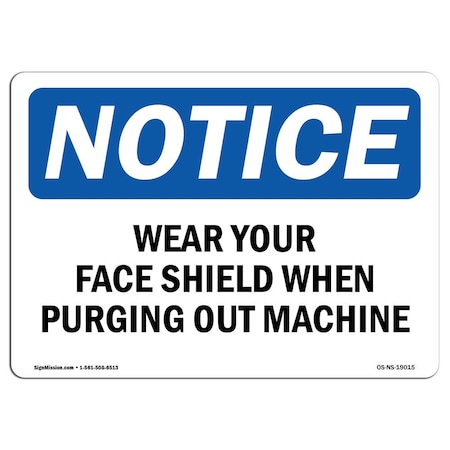 Signmission OSHA Sign, Wear Your Face Shield When Purging Out Machine, 10in X 7in Alum, 10" W, 7" H, Landscap OS-NS-A-710-L-19015